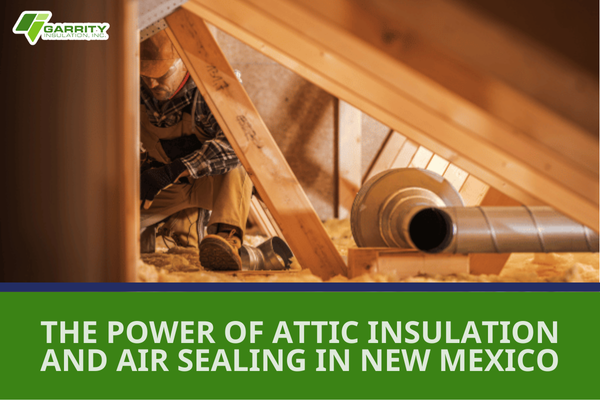 Featured image for blog "The Power of Attic Insulation and Air Sealing in New Mexico"
