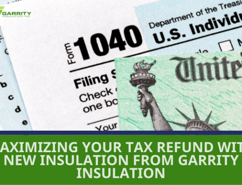 Maximizing Your Tax Refund with New Insulation from Garrity Insulation