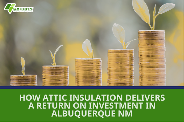 Featured image for blog "How Attic Insulation Delivers a Return on Investment in Albuquerque NM"